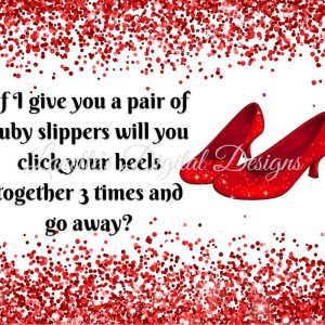 If I give you a pair of ruby slippers, will you click your heels together 3 times and go away? 20oz Skinny Wrap, PNG, Instant download