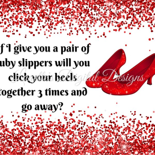If I give you a pair of ruby slippers, will you click your heels together 3 times and go away? 20oz Skinny Wrap, PNG, Instant download