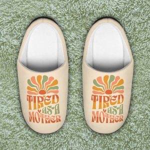 Tired as a Mother – Slippers – Mother’s Day Gift